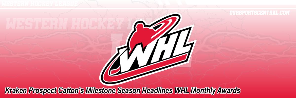 Kraken Prospect Catton's Milestone Season Headlines WHL Monthly Awards