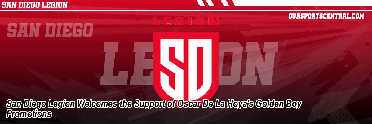 San Diego Legion Welcomes the Support of Oscar De La Hoya's Golden Boy Promotions
