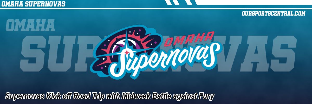 Supernovas Kick off Road Trip with Midweek Battle against Fury