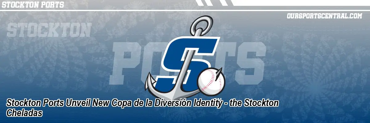 Stockton Ports Unveil New Copa de la Diversión Identity - the Stockton Cheladas