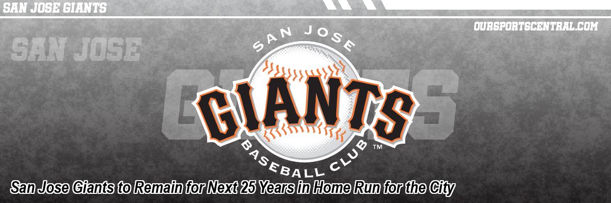 San Jose Giants to Remain for Next 25 Years in Home Run for the City