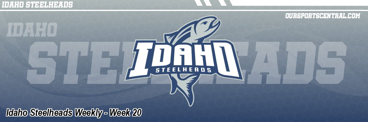 Idaho Steelheads Weekly - Week 20