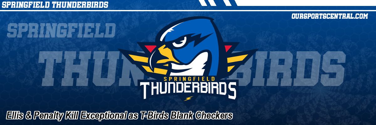 Ellis & Penalty Kill Exceptional as T-Birds Blank Checkers