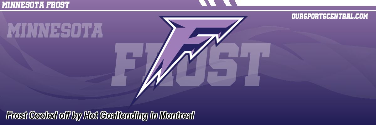Frost Cooled off by Hot Goaltending in Montreal