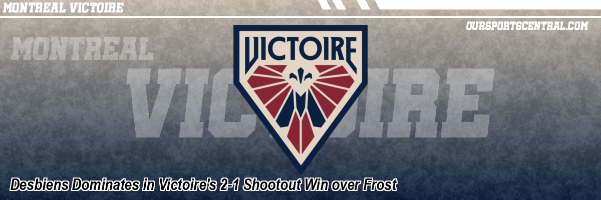 Desbiens Dominates in Victoire's 2-1 Shootout Win over Frost