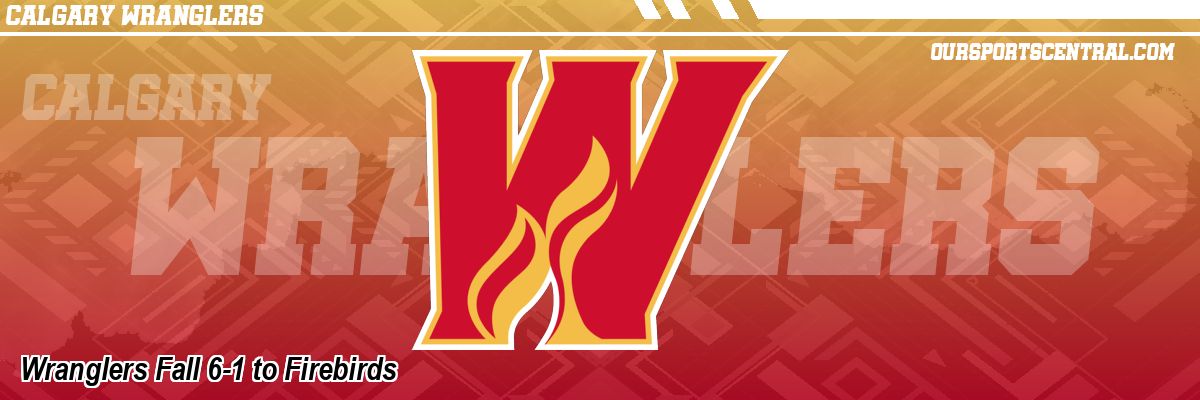 Wranglers Fall 6-1 to Firebirds