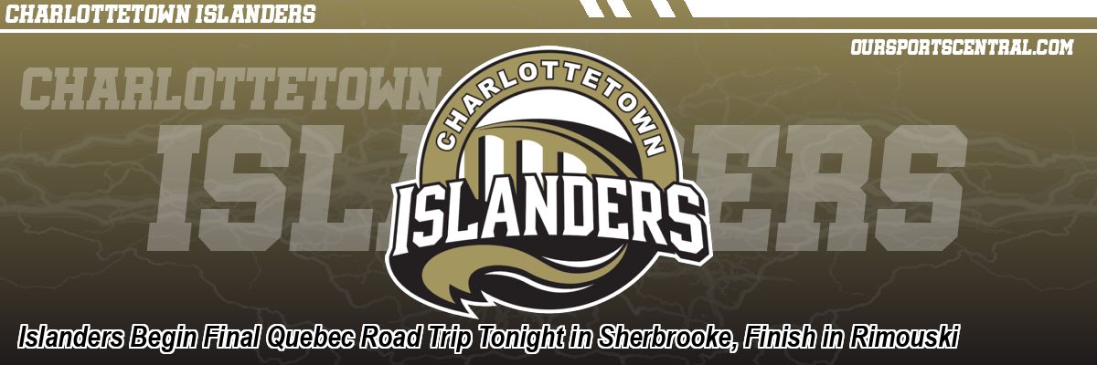 Islanders Begin Final Quebec Road Trip Tonight in Sherbrooke, Finish in Rimouski