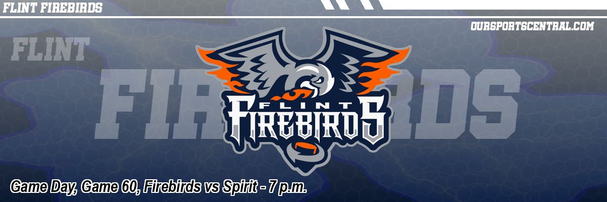 Game Day, Game 60, Firebirds vs Spirit - 7 p.m.