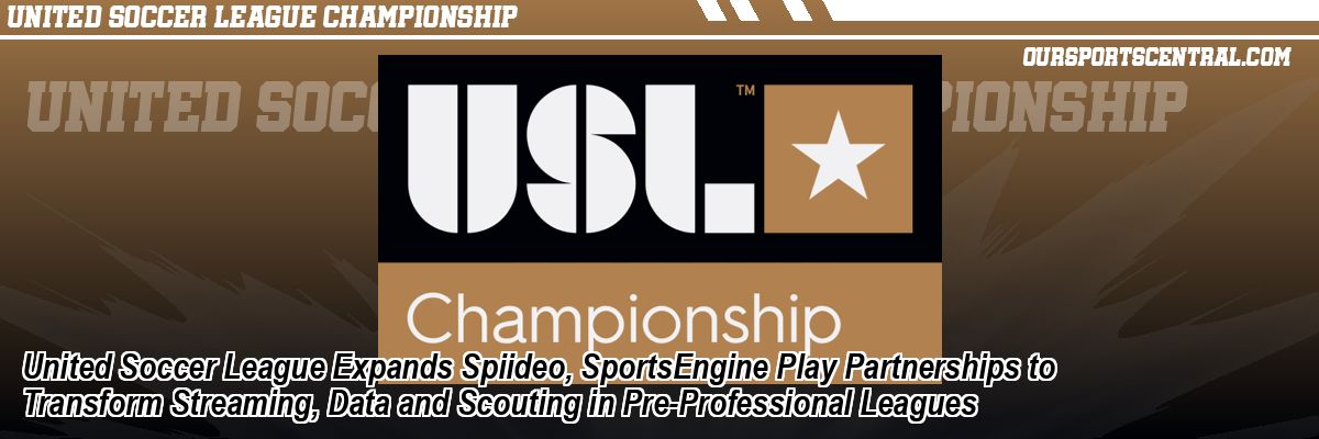 United Soccer League Expands Spiideo, SportsEngine Play Partnerships to Transform Streaming, Data and Scouting in Pre-Professional Leagues