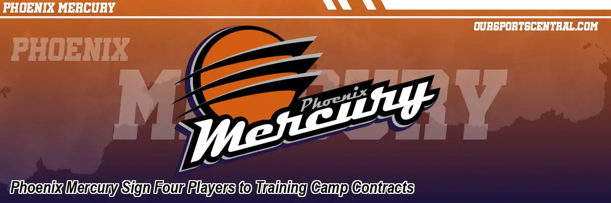 Phoenix Mercury Sign Four Players to Training Camp Contracts