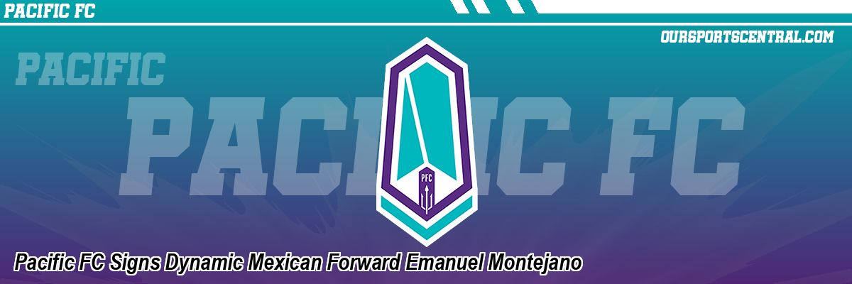 Pacific FC Signs Dynamic Mexican Forward Emanuel Montejano