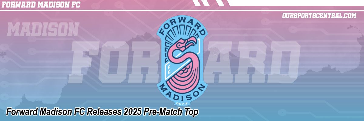 Forward Madison FC Releases 2025 Pre-Match Top