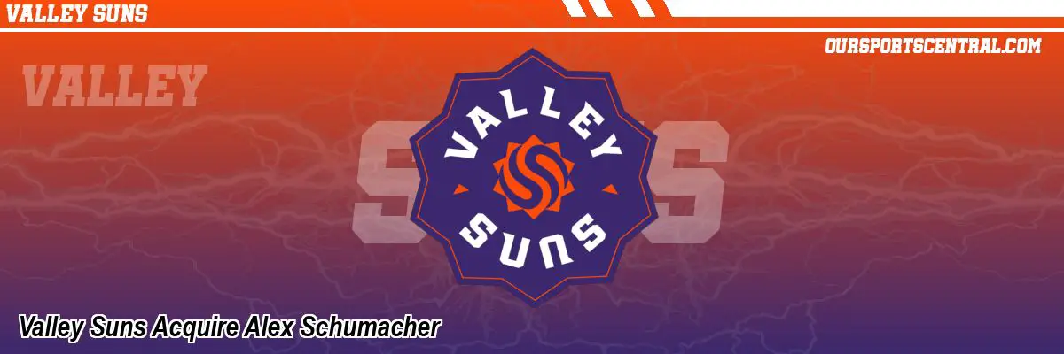 Valley Suns Acquire Alex Schumacher