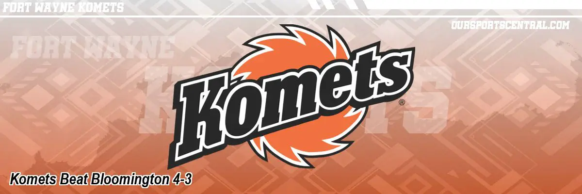 Komets Beat Bloomington 4-3