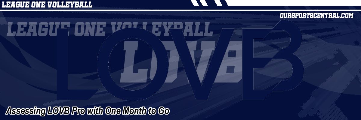 Assessing LOVB Pro with One Month to Go
