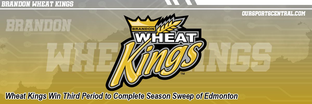 Wheat Kings Win Third Period to Complete Season Sweep of Edmonton
