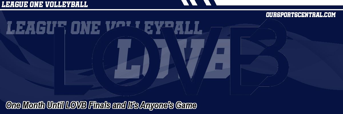 One Month Until LOVB Finals and It's Anyone's Game