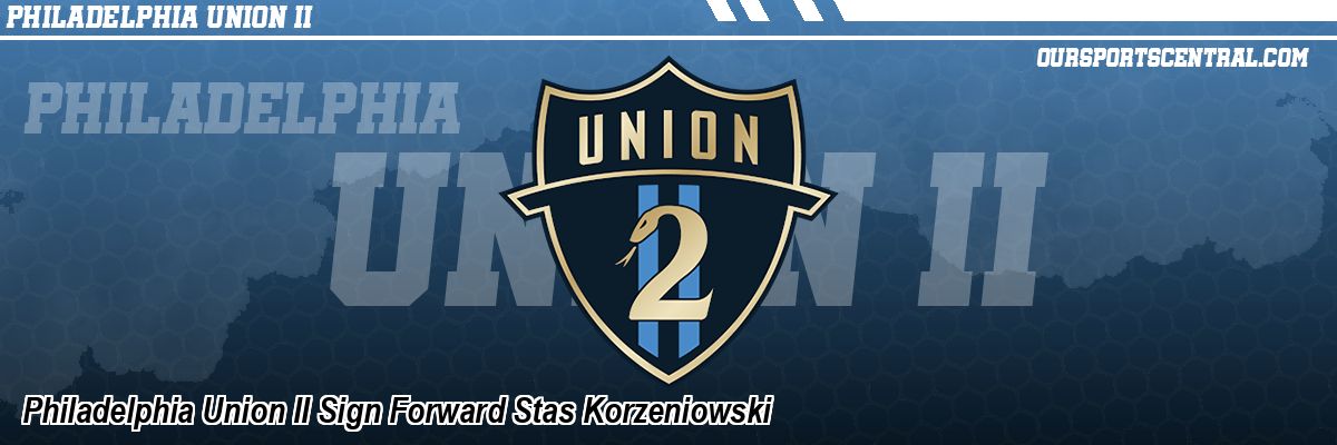 Philadelphia Union II Sign Forward Stas Korzeniowski