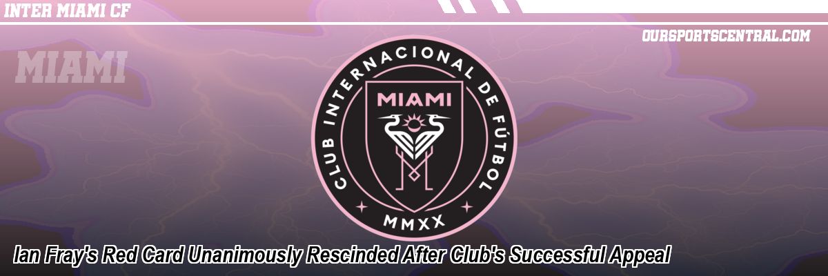 Ian Fray's Red Card Unanimously Rescinded After Club's Successful Appeal