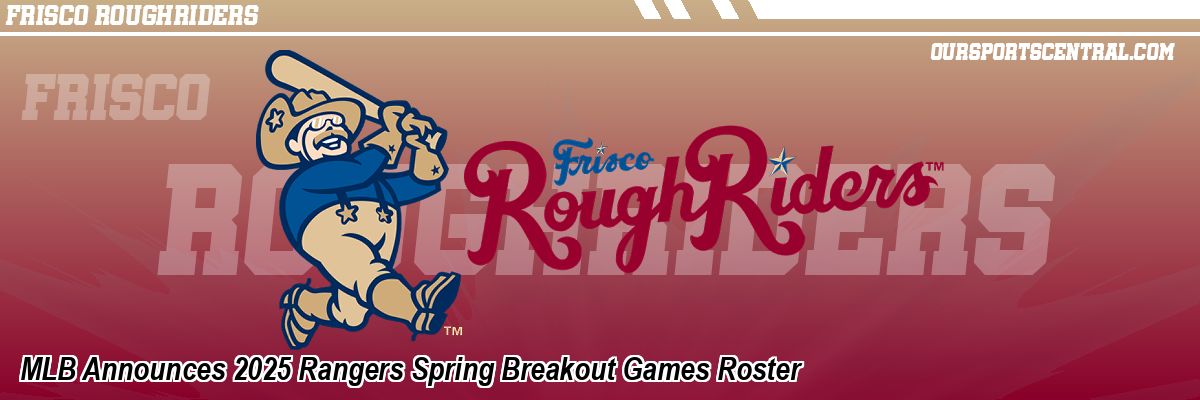 MLB Announces 2025 Rangers Spring Breakout Games Roster