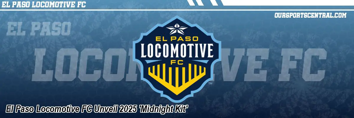 El Paso Locomotive FC Unveil 2025 'Midnight Kit'