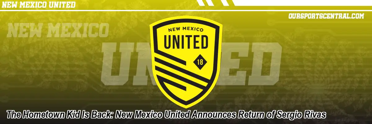 The Hometown Kid Is Back: New Mexico United Announces Return of Sergio Rivas