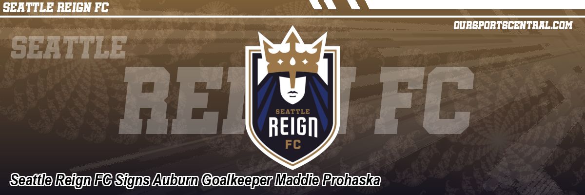 Seattle Reign FC Signs Auburn Goalkeeper Maddie Prohaska