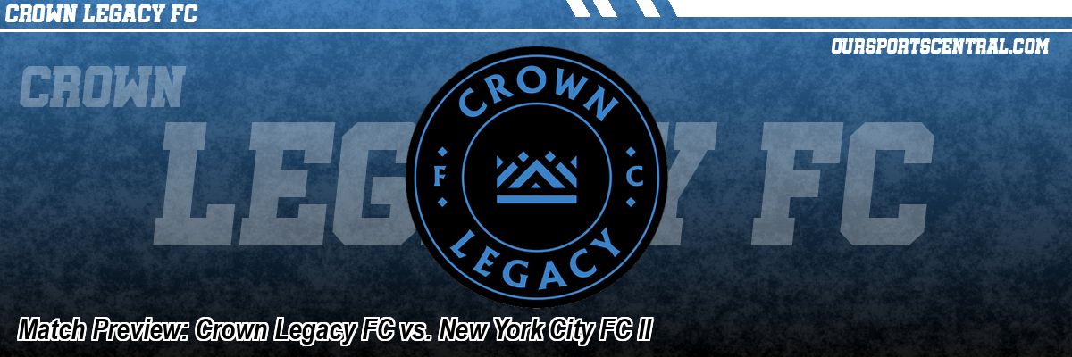 Match Preview: Crown Legacy FC vs. New York City FC II