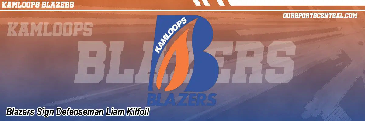 Blazers Sign Defenseman Liam Kilfoil