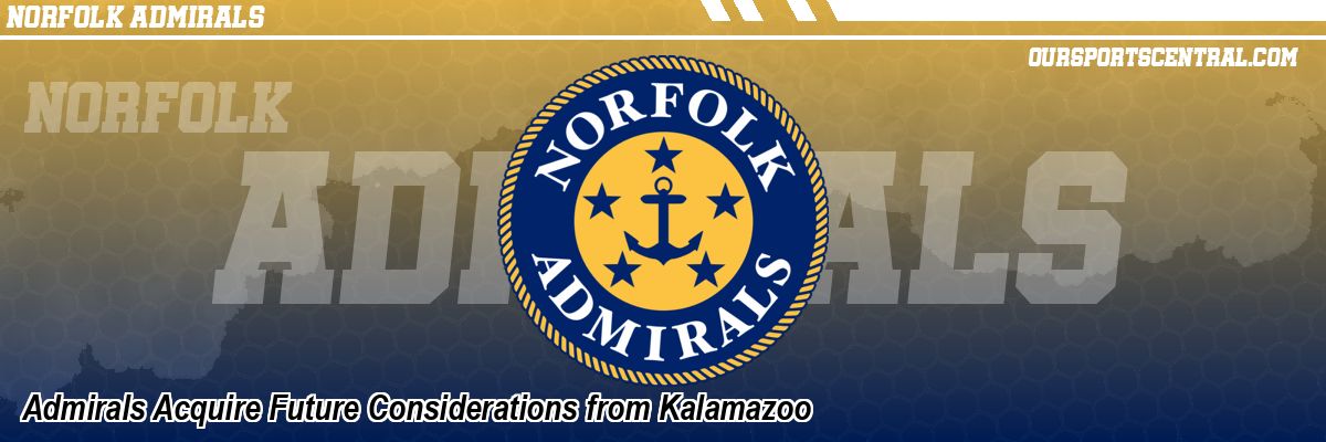 Admirals Acquire Future Considerations from Kalamazoo