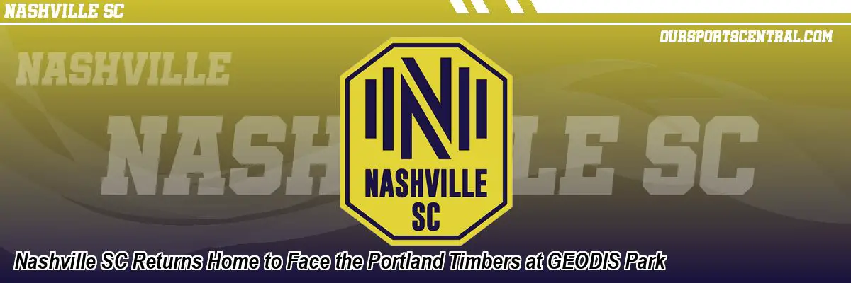 Nashville SC Returns Home to Face the Portland Timbers at GEODIS Park