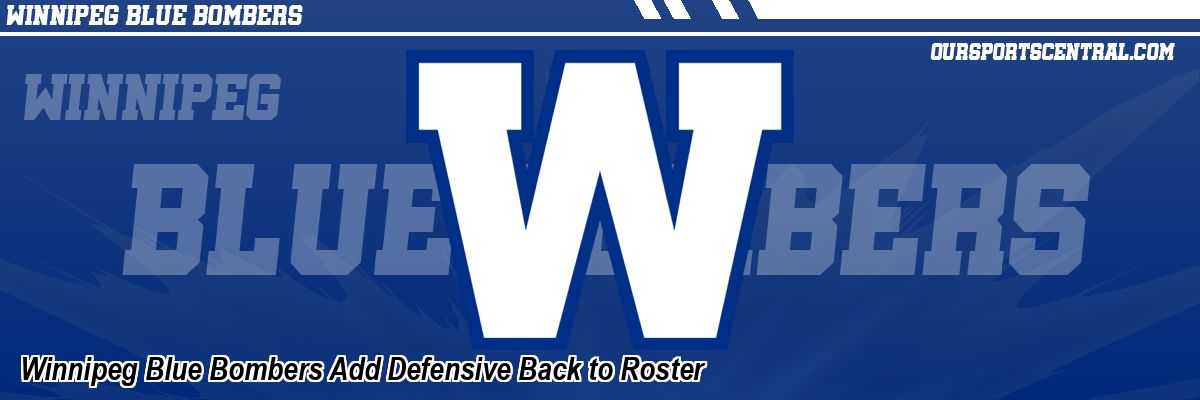 Winnipeg Blue Bombers Add Defensive Back to Roster