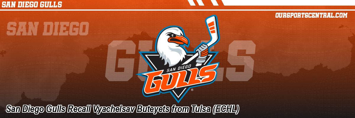 San Diego Gulls Recall Vyachelsav Buteyets from Tulsa (ECHL)