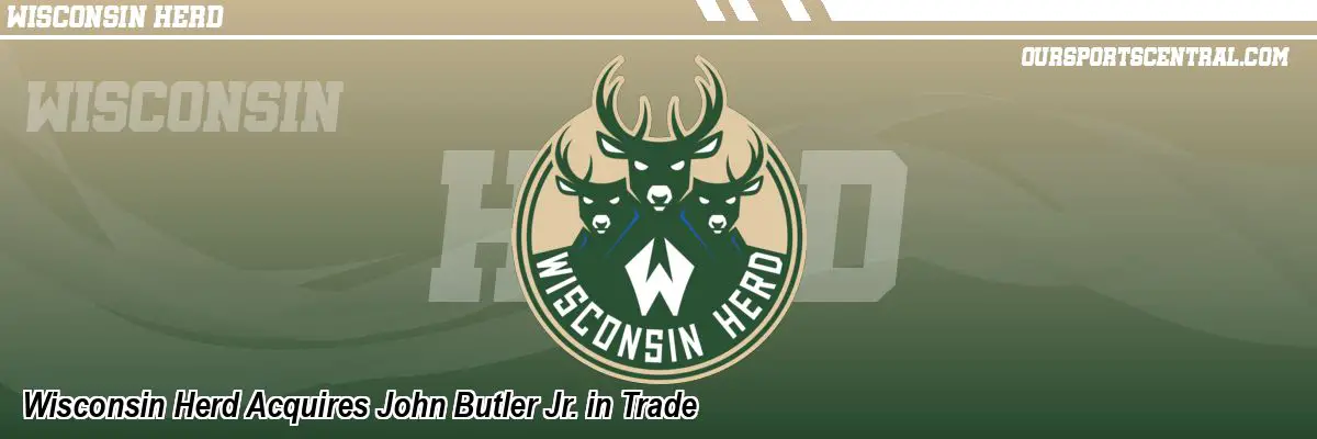 Wisconsin Herd Acquires John Butler Jr. in Trade