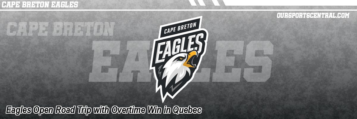 Eagles Open Road Trip with Overtime Win in Quebec