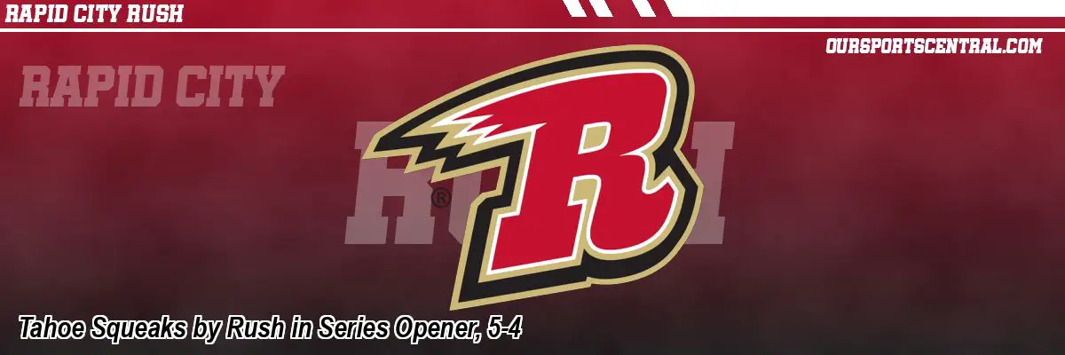 Tahoe Squeaks by Rush in Series Opener, 5-4