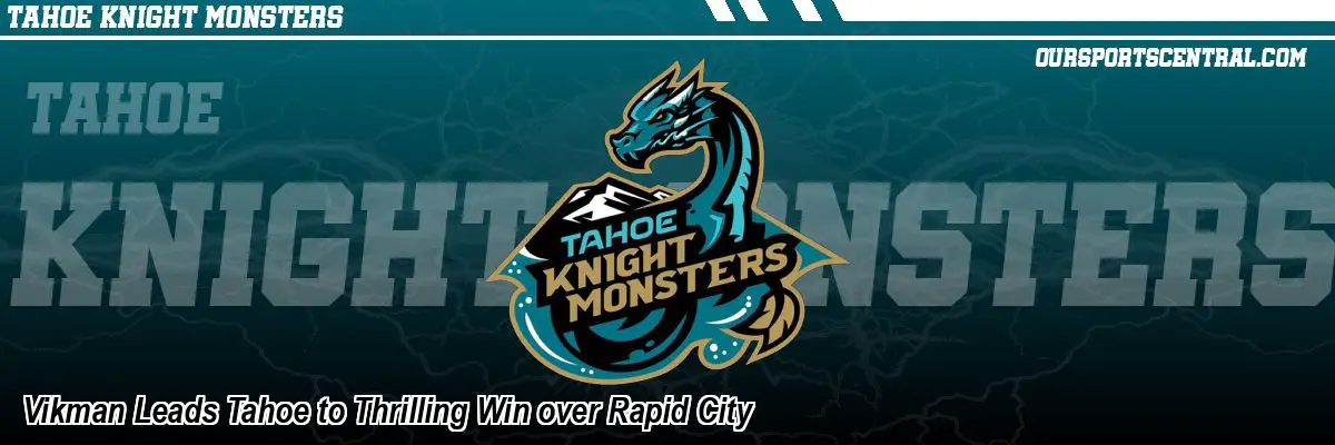 Vikman Leads Tahoe to Thrilling Win over Rapid City