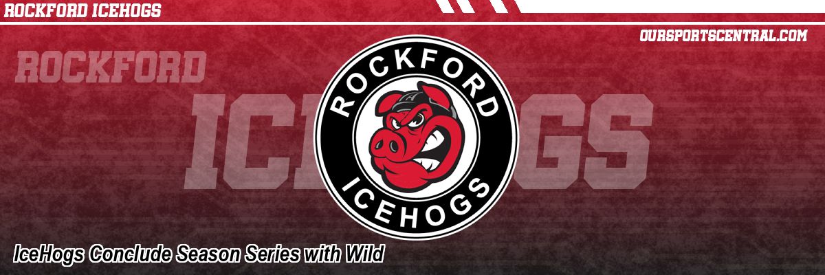 IceHogs Conclude Season Series with Wild
