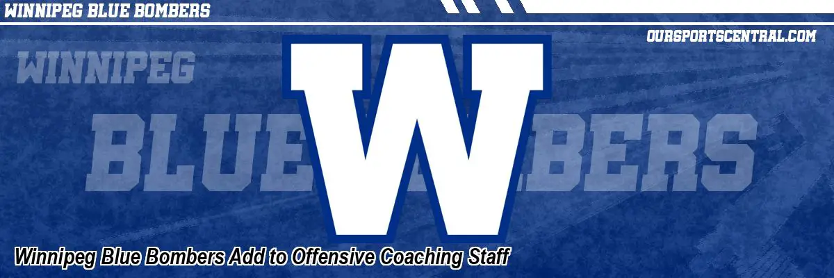 Winnipeg Blue Bombers Add to Offensive Coaching Staff