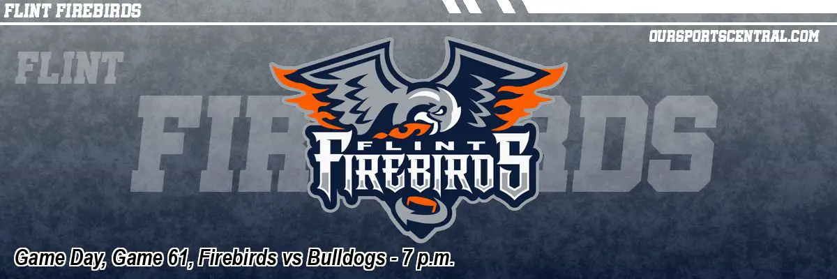 Game Day, Game 61, Firebirds vs Bulldogs - 7 p.m.