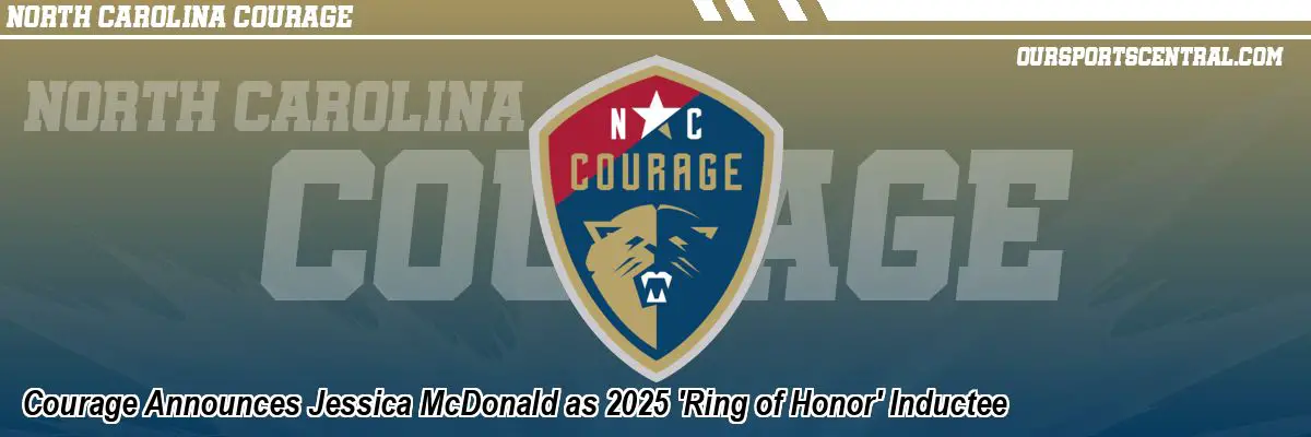 Courage Announces Jessica McDonald as 2025 'Ring of Honor' Inductee