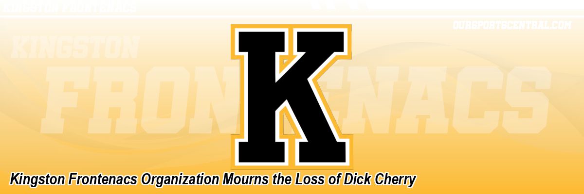 Kingston Frontenacs Organization Mourns the Loss of Dick Cherry