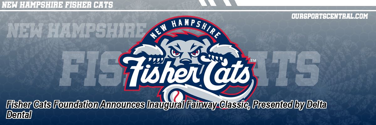 Fisher Cats Foundation Announces Inaugural Fairway Classic, Presented by Delta Dental