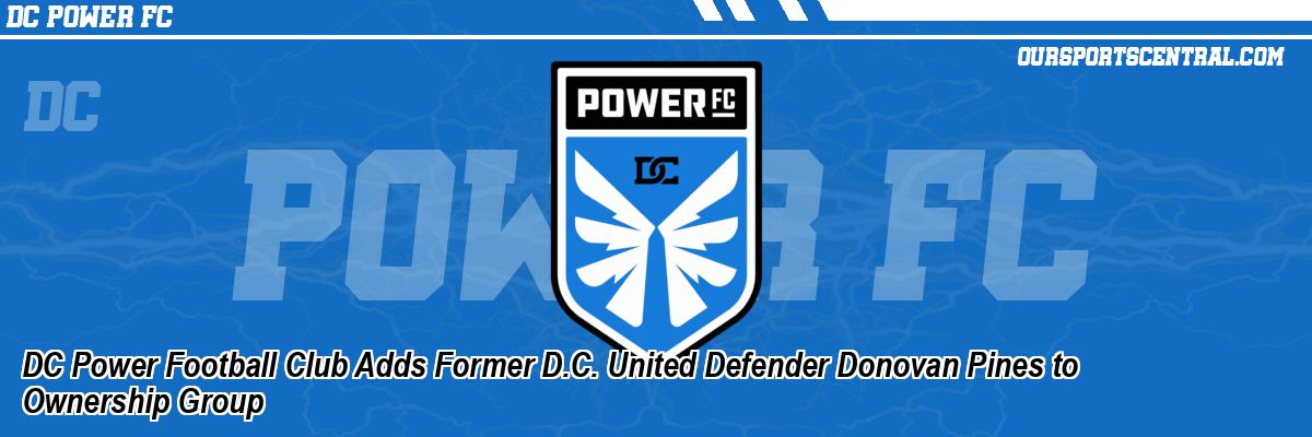 DC Power Football Club Adds Former D.C. United Defender Donovan Pines to Ownership Group