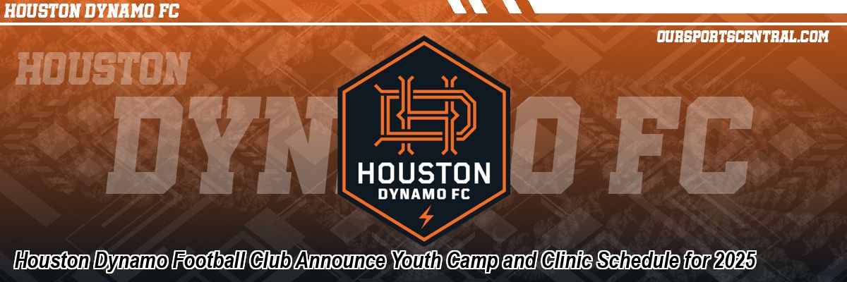 Houston Dynamo Football Club Announce Youth Camp and Clinic Schedule for 2025