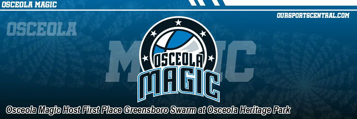 Osceola Magic Host First Place Greensboro Swarm at Osceola Heritage Park