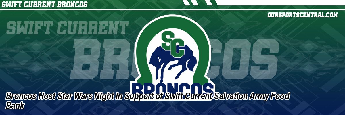 Broncos Host Star Wars Night in Support of Swift Current Salvation Army Food Bank