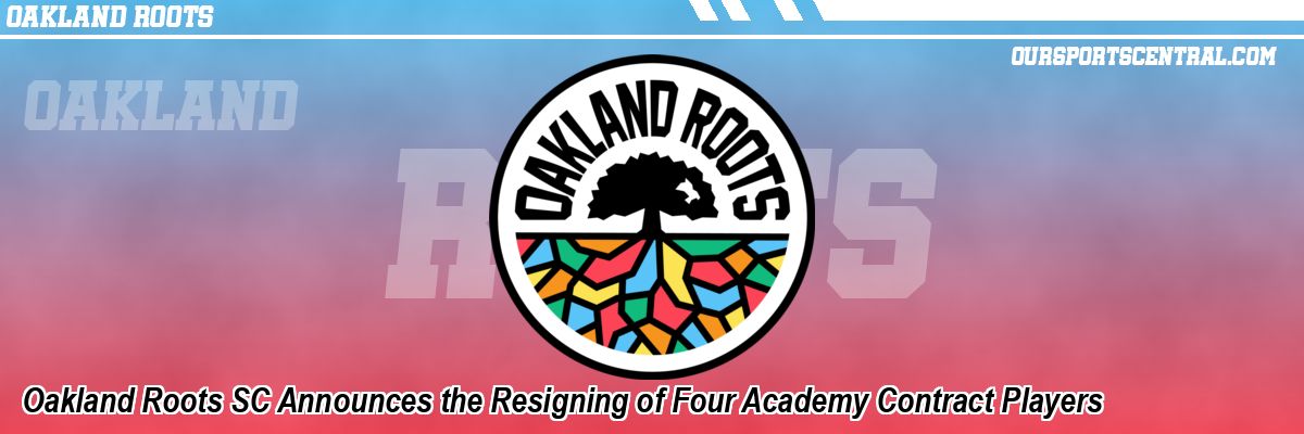 Oakland Roots SC Announces the Resigning of Four Academy Contract Players