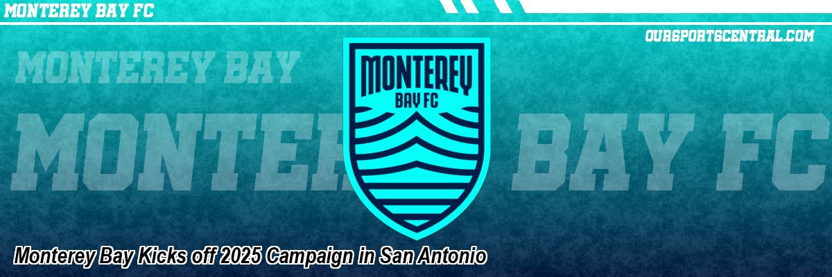 Monterey Bay Kicks off 2025 Campaign in San Antonio