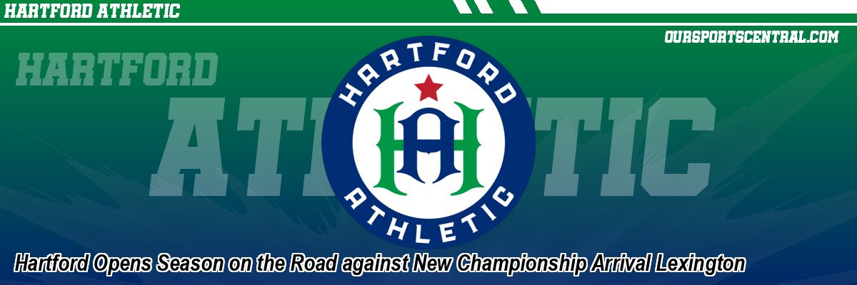 Hartford Opens Season on the Road against New Championship Arrival Lexington